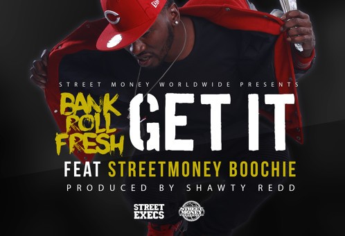 Bankroll Fresh x Street Money Boochie – Get It (Prod. by Shawty Redd)