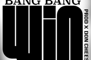 Bang Bang – Win (Prod by Don Cheese)