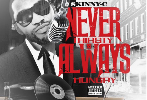 Skinny C – Never Thirsty Always Hungry