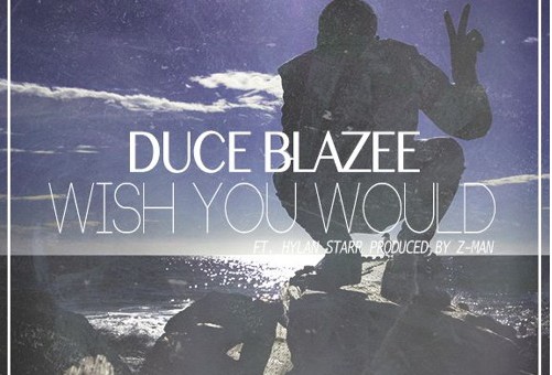 DuceBlazee – Wish You Would Ft. Hylan Starr