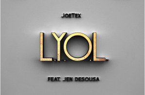 JoeTex – L.Y.O.L. Ft. Jen Desousa