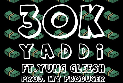 Yaddi – 30k Ft. Yung Gleesh