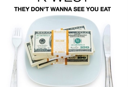 K West – They Don’t Wanna See You Eat
