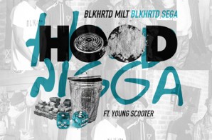 Blkhrtd Milt & Blkhrtd Sega x Young Scooter – Hood Nigga (Remix)