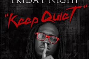 Friday Night – Keep Quiet (Prod. By Suave The Producer)