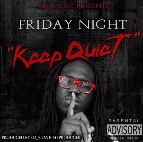 fr-500x498 Friday Night - Keep Quiet (Prod. By Suave The Producer)  