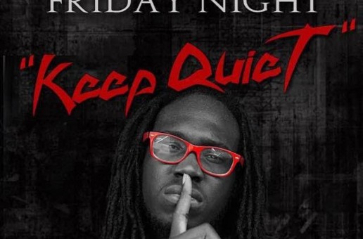 Friday Night – Keep Quiet (Prod. By Suave The Producer)
