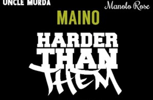 Maino – Harder Than Them (Remix) Ft Uncle Murda, Dave East & Manolo Rose