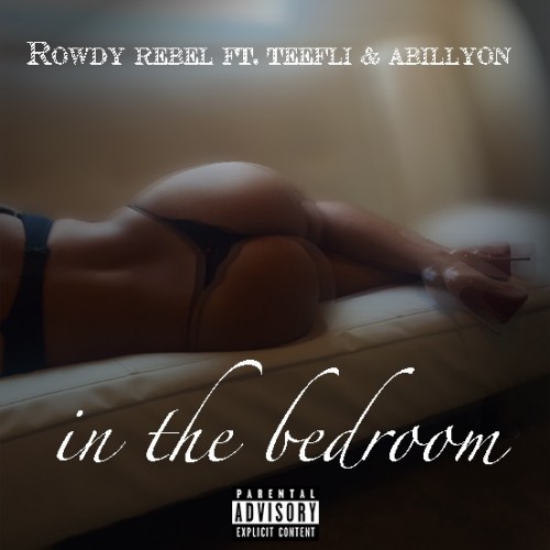 rowdy-rebel-in-the-bedroom-new-song-feat-teefli-abillyon-500x500 Rowdy Rebel – In The Bedroom Ft. TeeFLii & Abillyon  