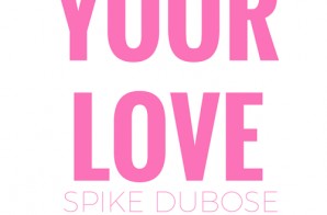 Spike Dubose – Your Love (Prod. By Melrose Zee)