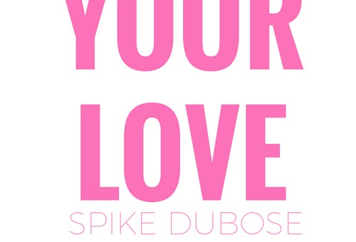 Spike Dubose – Your Love (Prod. By Melrose Zee)