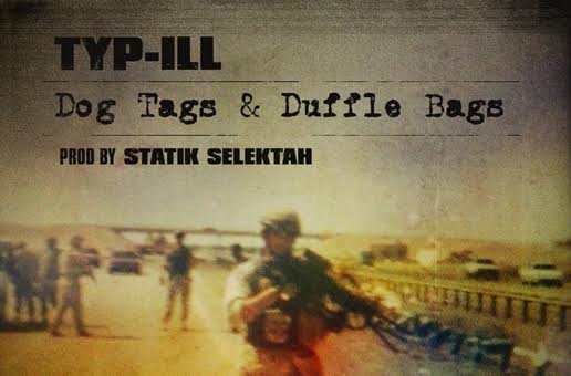 TYP-ILL – Dog Tags & Duffle Bags (Prod. by Statik Selektah)