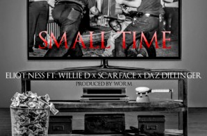 Eliot Ness – Small Time Ft. Willie D, Scarface, & Daz Dillinger