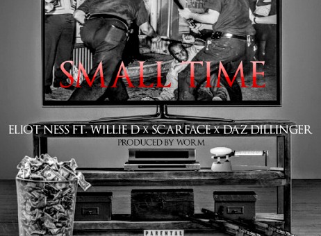 Eliot Ness – Small Time Ft. Willie D, Scarface, & Daz Dillinger