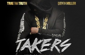 Trae Tha Truth x Quentin Miller – Takers