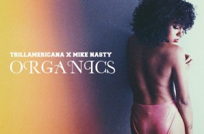 DJ Mike Nasty x Trill Americana – Organics (Mixtape)