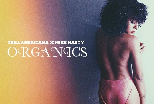 DJ Mike Nasty x Trill Americana – Organics (Mixtape)