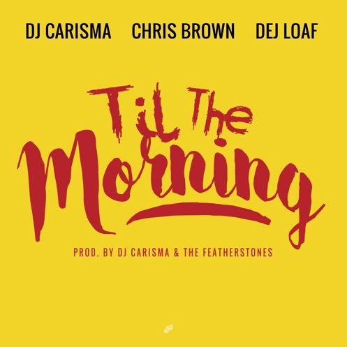 dj-carisma-til-the-morning-cover DJ Carisma - Till The Morning Ft. Chris Brown & DeJ Loaf  