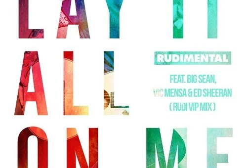 Rudimental – Lay It All On Me Ft. Ed Sheeran, Big Sean & Vic Mensa (Remix)