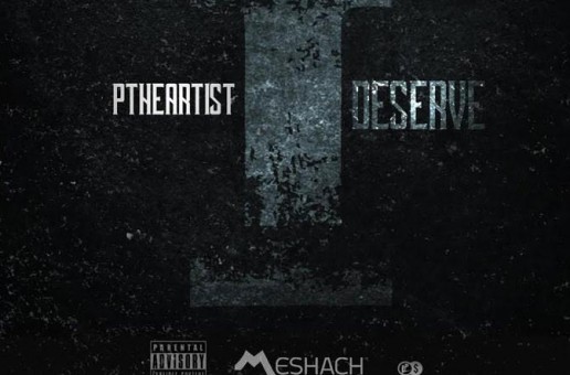 PTheArtist – I Deserve It