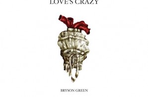 Bryson Green – Love’s Crazy (Video)