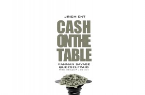 JRich ENT x Man Man Savage x Quez$elfpaid – Cash On The Table