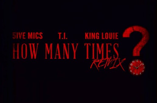 5mics – How Many Times Ft. T.I. & King Louie (Prod. By FKi)