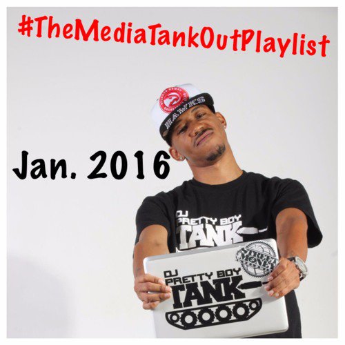 CYyWvJzU0AAWr1b DJ Pretty Boy Tank - The Media Tank Out January 2016 Playlist  