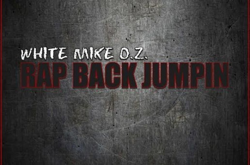White Mike O.Z. – Rap Back Jumpin (Freestyle)