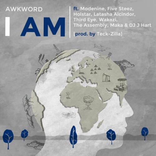 AWKWORD-ft.-Modenine-Five-Steez-Holstar-Latasha-Alcindor-Third-Eye-Wakazi-The-Assembly-Maka-DJ-J-Hart-I-Am-Global-Collab-prod.-by-Teck-Zilla-ART-500x500 AWKWORD - I Am Ft. Modenine, Five Steez, Holstar, Latasha Alcindor, Third Eye, Wakazi, The Assembly, Maka & DJ J Hart  