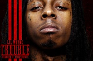 Lil Wayne – Trouble (Prod. By StreetRunner)