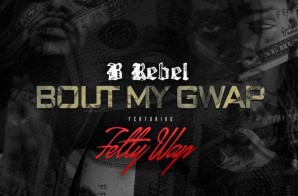 B Rebel x Fetty Wap – Bout My Gwap
