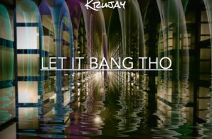 Krujay – Let It Bang Tho