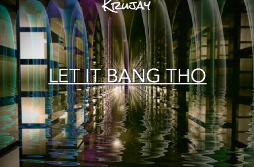 Krujay – Let It Bang Tho