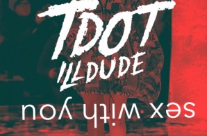 TDot IllDude – Sex With You