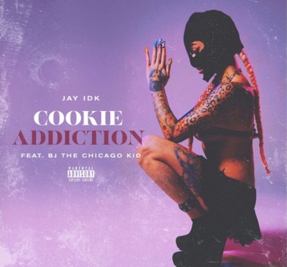 jay Jay IDK - Cookie Addiction Ft. BJ The Chicago Kid (Prod. By Noose & GameBrand)  