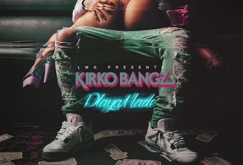 Kirko Bangz – Playa Made (EP Stream)