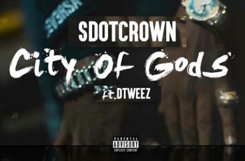 unnamed-3-2-500x329 SdotCrown x DTweez - City of Gods (Video)  