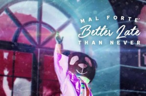 Mal Forte’ – Better Late Than Never (Album Stream)