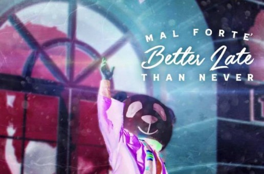 Mal Forte’ – Better Late Than Never (Album Stream)