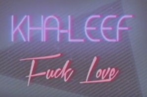 Kha-Leef – Fuck Love (Official Video)