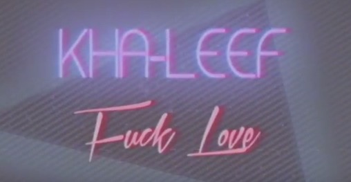 Kha-Leef – Fuck Love (Official Video)