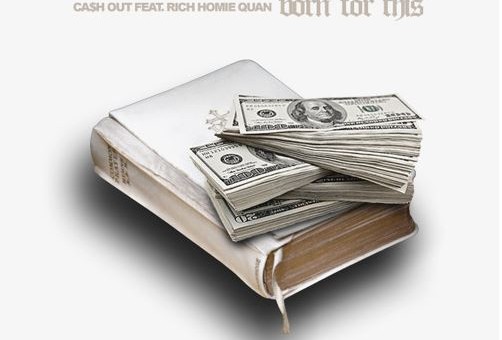 Cash Out – Born For This Ft. Rich Homie Quan