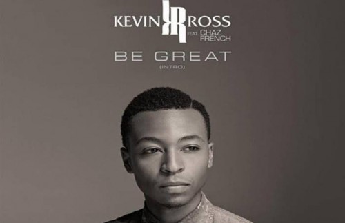kr-500x323 Kevin Ross - Be Great Ft. Chaz French  