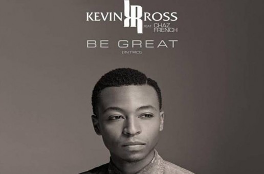 Kevin Ross – Be Great Ft. Chaz French