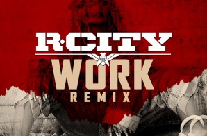 R. City Remixes Rihanna & Drake’s “Work”