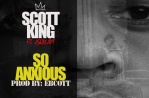 Scott King x J Sqruipt – So Anxious (Prod. By Ebscott)