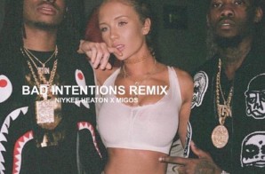 Niykee Heaton – Bad Intentions (Remix) Ft. Migos