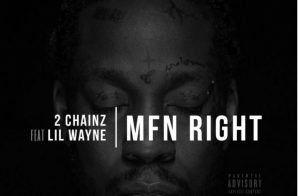 2 Chainz – MF’n Right Ft. Lil Wayne (Remix)