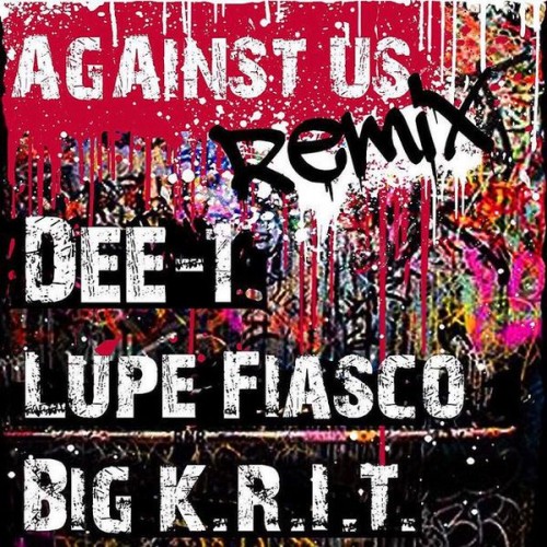 CfXUCqbWsAEOeUT-500x500 Dee- 1 x Lupe Fiasco x Big K.R.I.T - Against Us (Remix)  